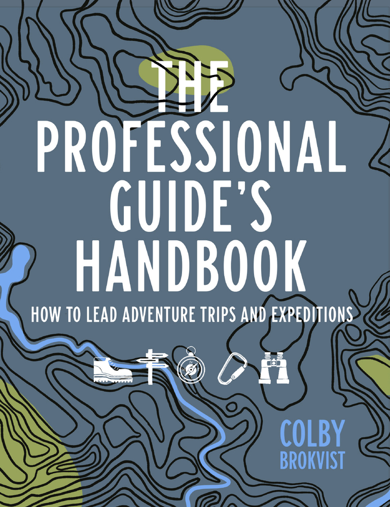 The Professional Guide's Handbook: How to Leade Adventure Travel Trips and Expeditions