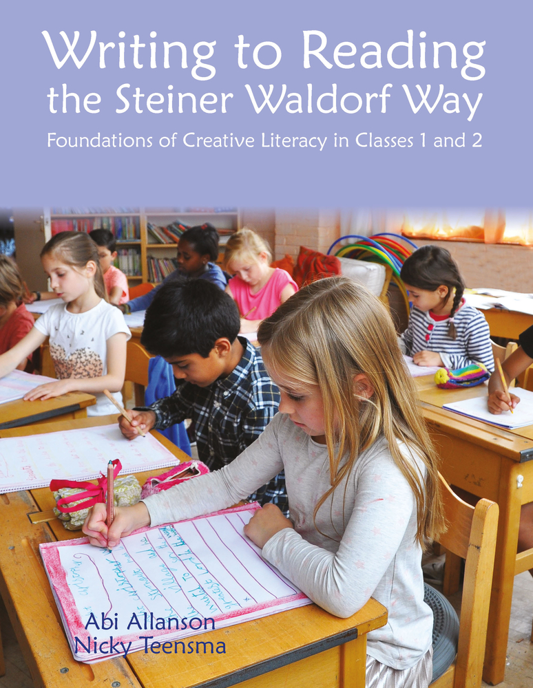 Writing to Reading the Steiner Waldorf Way: Foundations of Creative Literacy in Classes 1 and 2 (Steiner / Waldorf Education)