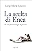 La scelta di Enea by Luigi Maria Epicoco