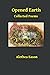 Opened Earth: Collected Poe...
