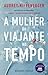 A Mulher do Viajante no Tempo by Audrey Niffenegger