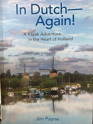 In Dutch--Again; A Kayak Adventure in the Heart of Holland