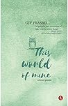 This World of Mine by Gjv Prasad