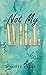Not My Will by Scott Myers