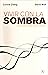 Vivir con la sombra: Iluminando el lado oscuro del alma