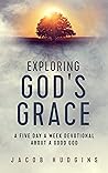 Book cover for Exploring God's Grace: A Five Day a Week Devotional about a Good God