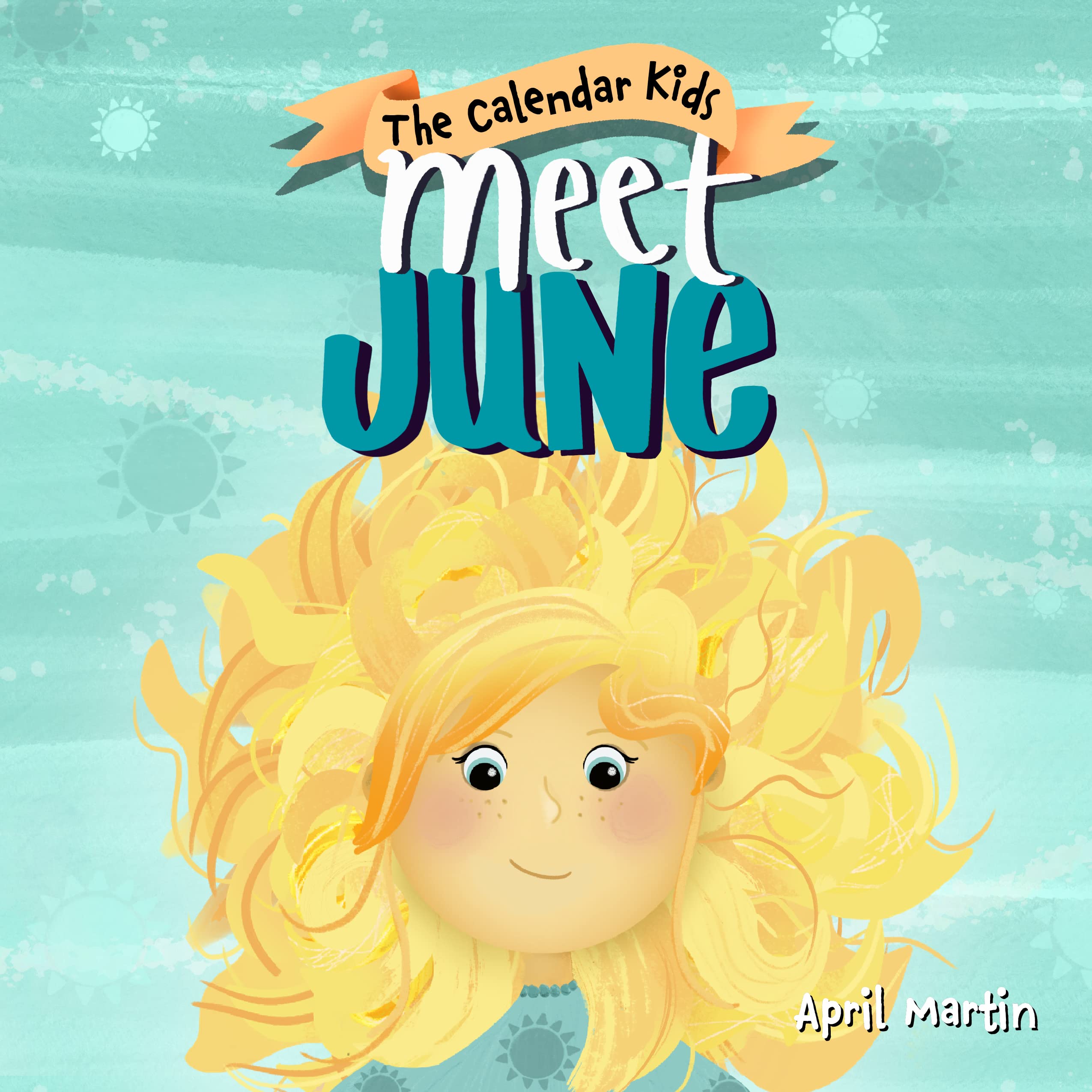 Meet June: A children's book about Father's Day, friendship, and the start of summer (The Calendar Kids® 6)