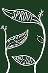 sprout by Catarine Hancock sprout by Catarine Hancock