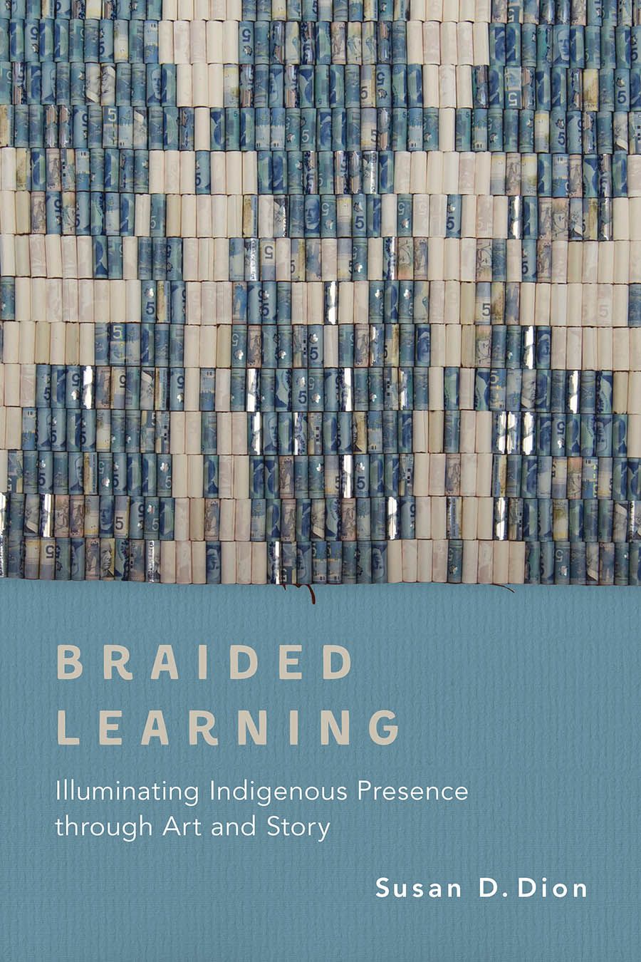 Braided Learning: Illuminating Indigenous Presence through Art and Story (Hardcover)