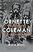 Ornette Coleman: The Territory and the Adventure