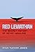 Red Leviathan: The Secret H...