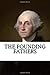 The Founding Fathers: Biographies of George Washington, Alexander Hamilton, Thomas Jefferson, and Benjamin Franklin