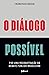 O diálogo possível: Por uma reconstrução do debate público brasileiro (Portuguese Edition)