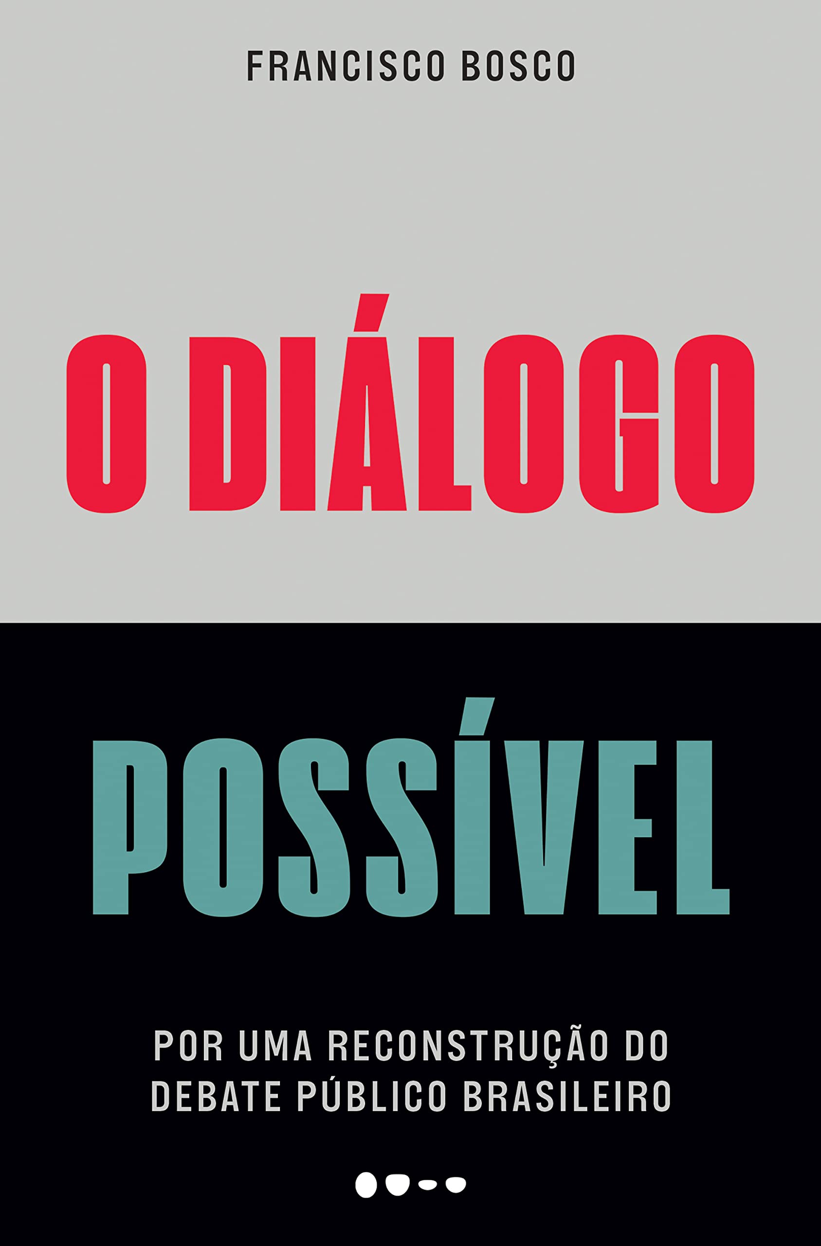 O diálogo possível: Por uma reconstrução do debate público brasileiro (Portuguese Edition)