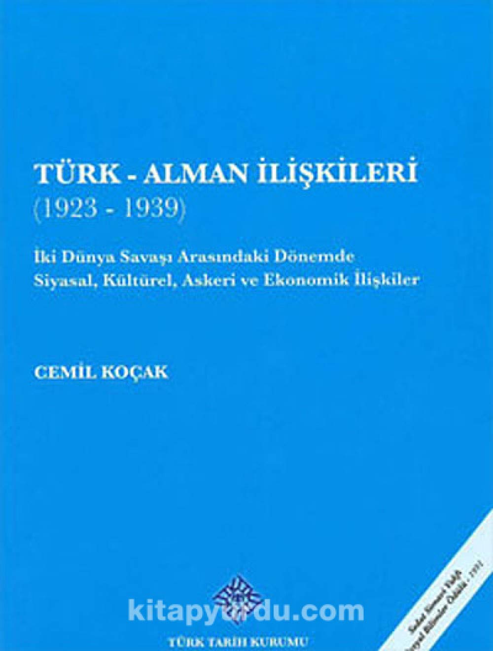 Türk-Alman ilişkileri, 1923-1939: iki dünya savaşı arasındaki dönemde siyasal, kültürel, askeri ve ekonomik ilişkiler (Paperback)