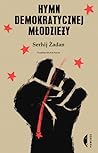 Hymn demokratycznej młodzieży by Serhiy Zhadan Hymn demokratycznej młodzieży by Serhiy Zhadan