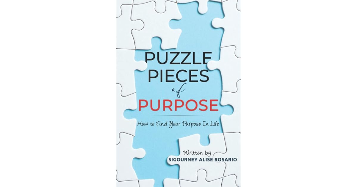 Puzzle Pieces of Purpose How To Find Your Purpose In Life by Sigourney Rosario