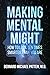 Making Mental Might by Bernard M. Patten