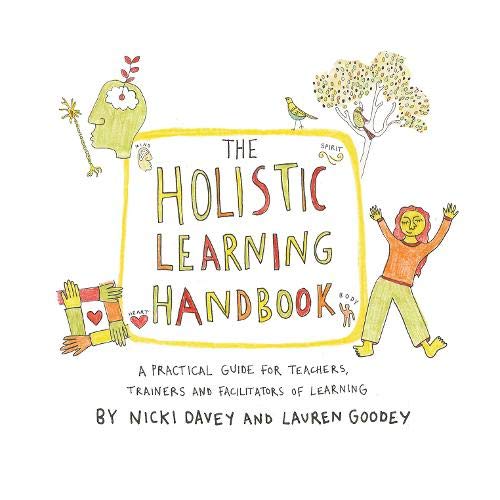 The Holistic Learning Handbook: A Practical Guide for Teachers, Trainers and Facilitators of Learning