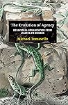 Book cover for The Evolution of Agency: Behavioral Organization from Lizards to Humans