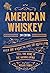 American Whiskey (Second Edition): Over 300 Whiskeys and 110 Distillers Tell the Story of the Nation's Spirit