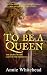 To Be a Queen