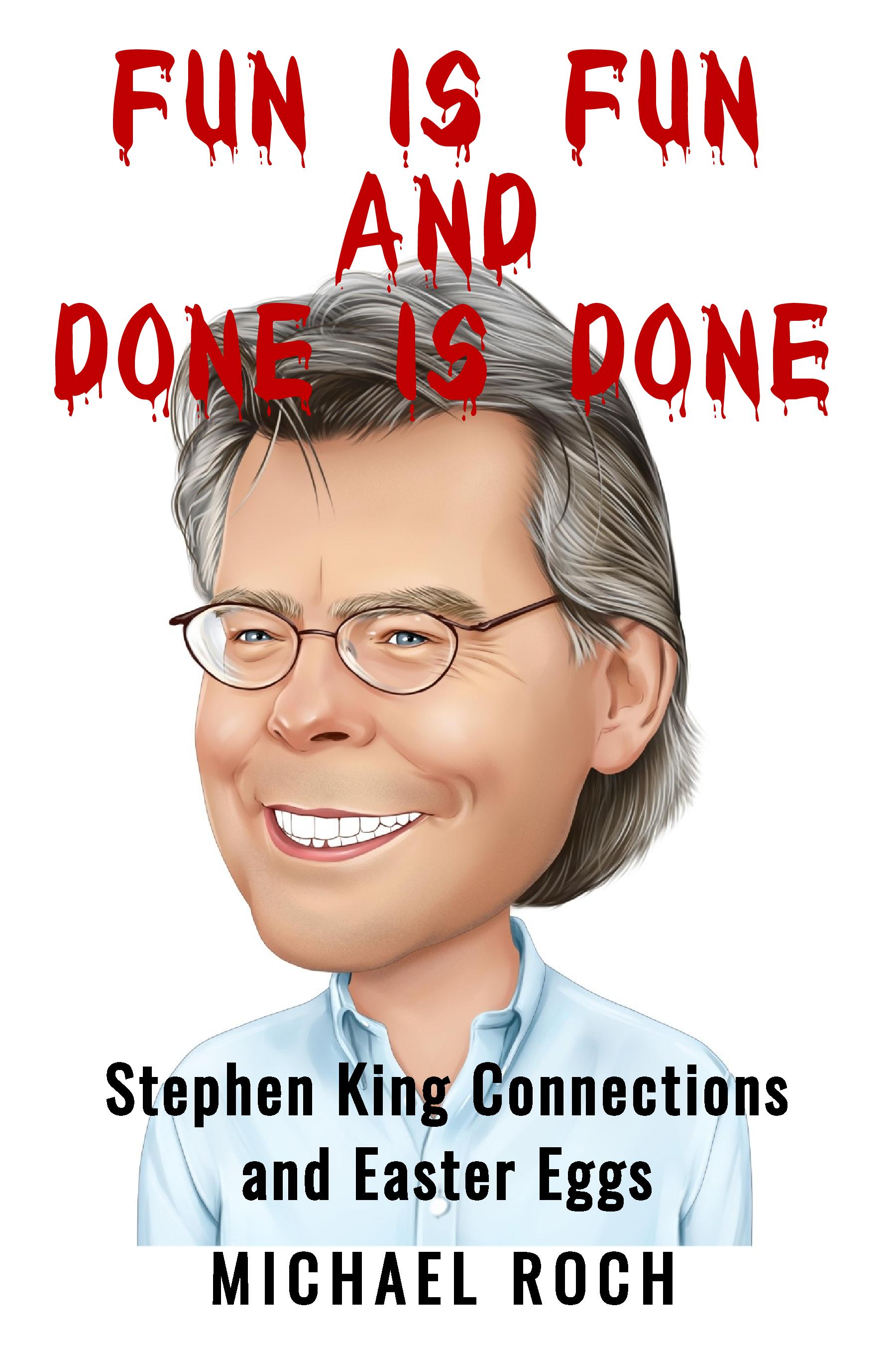 Fun is Fun and Done is Done: Stephen King Connections and Easter Eggs (Kindle Edition)