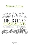 Diciotto Castagne. La montagne, il bosco, la felicità