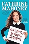 Currently Between Husbands by Cathrine Mahoney
