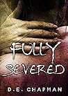 Fully Severed by D.E. Chapman