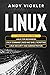 Linux: This book includes: Linux for Beginners + Linux Command Lines and Shell Scripting + Linux Security and Administration