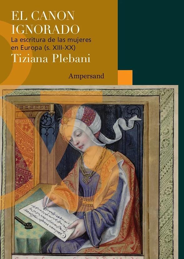 El canon ignorado. La escritura de las mujeres en Europa (S.XIII-XX)