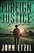 Foreign Justice - Vigilante Justice Thriller Series 4, with J... by John Etzil