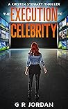 The Execution of Celebrity: A Kirsten Stewart Thriller #6 (Kirsten Stewart Thrillers)