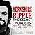 Yorkshire Ripper - The Secret Murders The True Story of How Peter Sutcliffe's Terrible Reign of Terror Claimed at Least Twenty-Two More Lives by Chris Clark