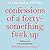 Confessions of a Forty-Something F**k Up