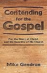 Contending for the Gospel: For the glory of Christ and the sanctity of His Church