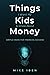 Things I Want My Kids to Know About Money by Mike Iben