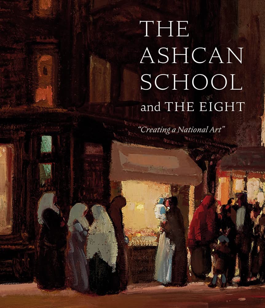 The Ashcan School and The Eight: "Creating a National Art" (Hardcover)