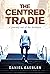 The Centred Tradie by Daniel Gaebler