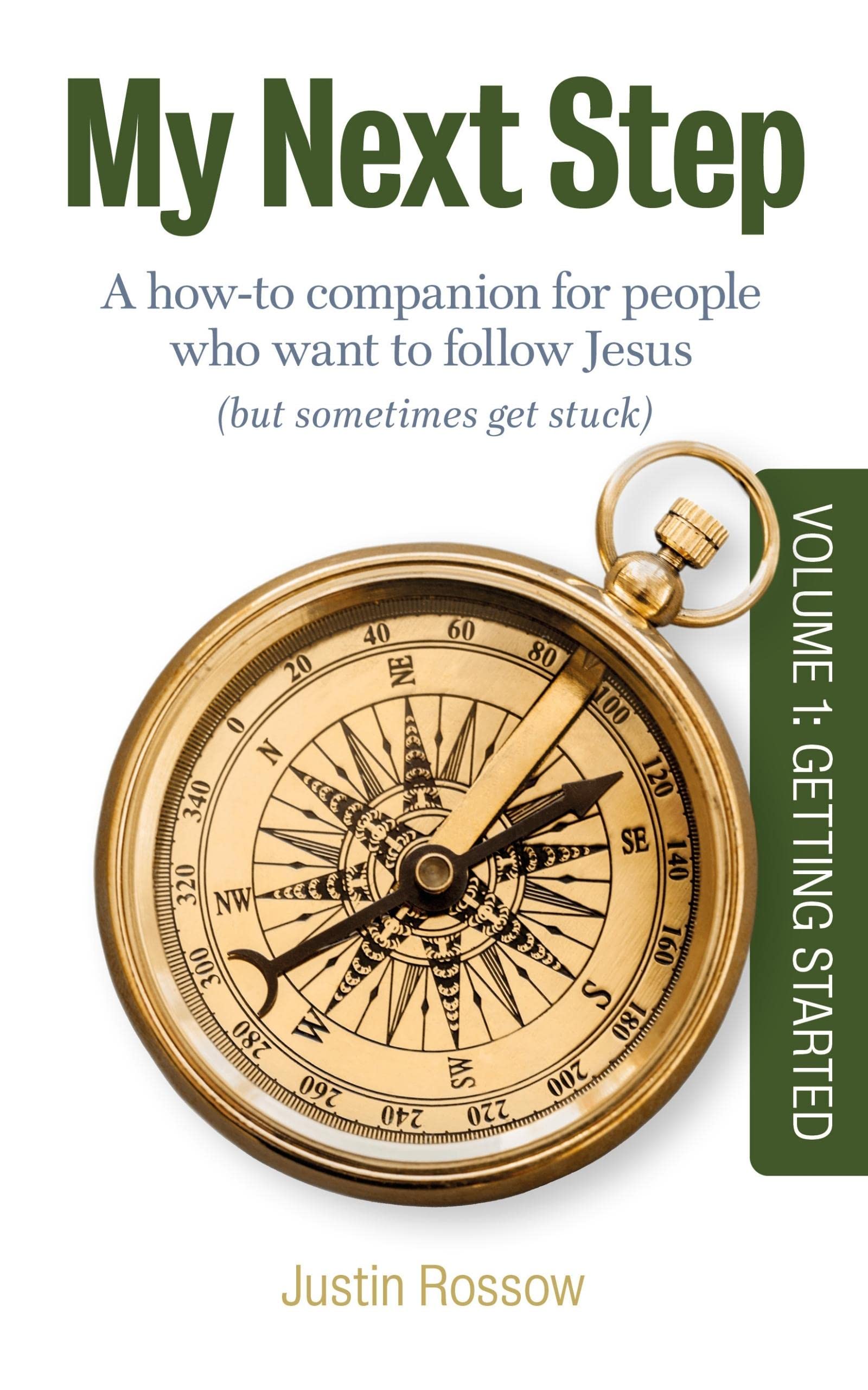 My Next Step: A How-To Companion for People Who Want to Follow Jesus (But Sometimes Get Stuck) Volume 1: Getting Started