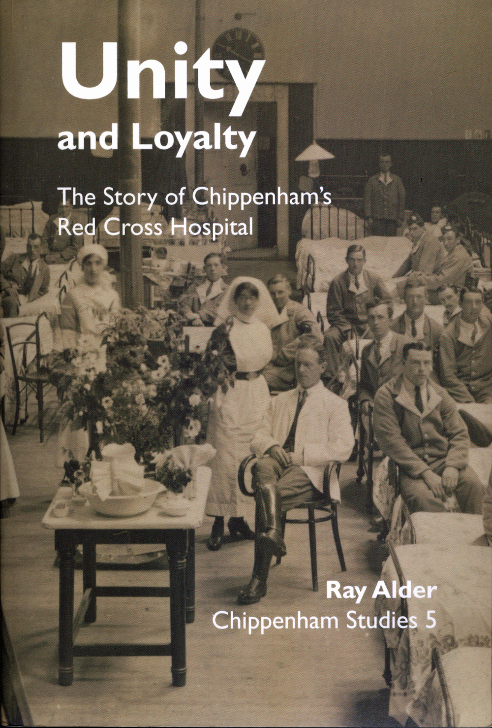 Unity and Loyalty: The Story of Chippenham's Red Cross Hospital (Paperback)