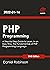 PHP Programming: A Step-by-Step Guide to Learn, in an Easy Way, the Fundamentals of PHP Programming Language 3nd Edition