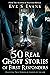 50 Real Ghost Stories of First Responders: Haunting True Stories of Ghosts On The Job (True Ghost Stories: Real Hauntings)