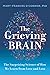 The Grieving Brain: The Surprising Science of How We Learn from Love and Loss