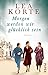 Morgen werden wir glücklich sein by Lea Korte