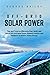 Off-Grid Solar Power: Tips and Tricks to Efficiently Plan, Build and Install Off-Grid Solar Power Systems Indoors and Outdoors to Achieve Home Energy Independence