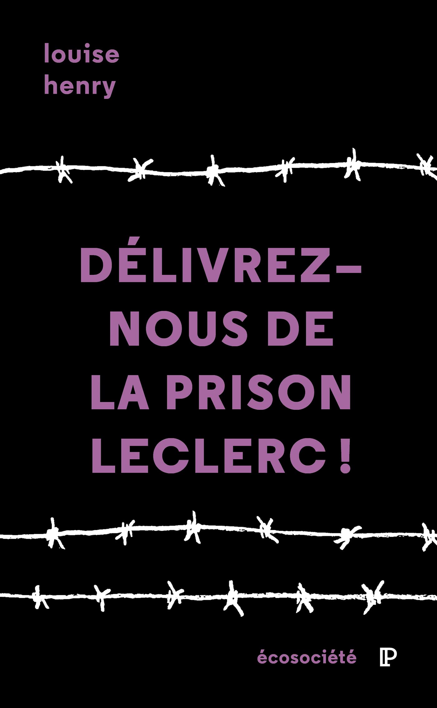 Délivrez-nous de la prison Leclerc!: Un témoignage de l'intérieur (French Edition)