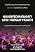 Nanotechnology and Human Health: Current Research and Future Trends (Nanotechnology in Biomedicine)