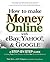 How to Make Money Online with Ebay, Yahoo!, and Google